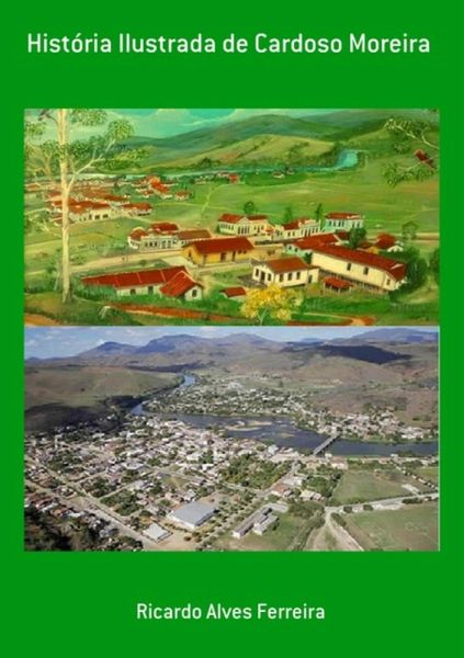 História Ilustrada De Cardoso Moreira (eBook, PDF) História Ilustrada De Cardoso Moreira (eBook, PDF)