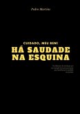 Cuidado, Meu Bem! Há Saudade Na Esquina. (eBook, PDF)