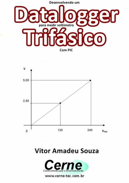 Desenvolvendo Um Datalogger Para Medir Voltímetro Trifásico Com Pic (eBook, PDF) Desenvolvendo Um Datalogger Para Medir Voltímetro Trifásico Com Pic (eBook, PDF)