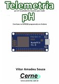 Telemetria Por Iot Na Plataforma Cayenne Para Medir Ph Com Base No Esp8266 Programado Em Arduino (eBook, PDF)