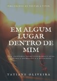 Em Algum Lugar Dentro De Mim (eBook, ePUB) Em Algum Lugar Dentro De Mim (eBook, ePUB)