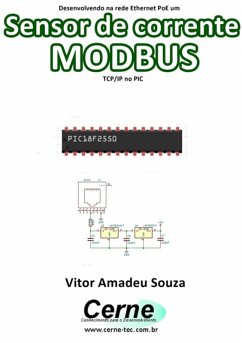 Desenvolvendo Na Rede Ethernet Poe Um Sensor De Corrente Modbus Tcp/ip No Pic (eBook, PDF) - Souza, Vitor Amadeu