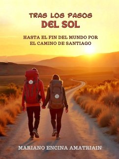 Tras los pasos del Sol: Hasta el fin del mundo por el Camino de Santiago (eBook, ePUB) - Encina, Mariano