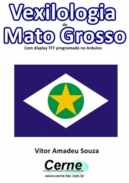 Vexilologia Do Mato Grosso Com Display Tft Programado No Arduino (eBook, PDF)