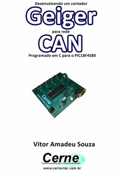 Desenvolvendo Um Contador Geiger Para Rede Can Programado Em C Para O Pic18f4580 (eBook, PDF) - Souza, Vitor Amadeu