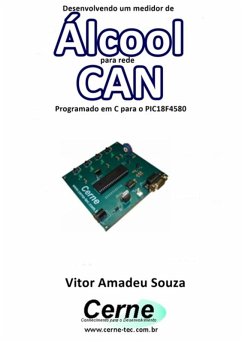Desenvolvendo Um Medidor De Álcool Para Rede Can Programado Em C Para O Pic18f4580 (eBook, PDF) - Souza, Vitor Amadeu