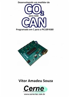 Desenvolvendo Um Medidor De Co2 Para Rede Can Programado Em C Para O Pic18f4580 (eBook, PDF) - Souza, Vitor Amadeu