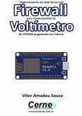Implementando Um Web Server Com Firewall Para Monitoramento De Voltímetro No Esp8266 Programado Em Arduino (eBook, PDF)