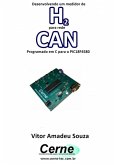 Desenvolvendo Um Medidor De H2 Para Rede Can Programado Em C Para O Pic18f4580 (eBook, PDF)