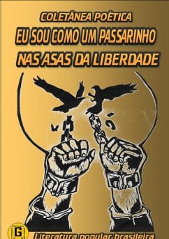 Eu Sou Como Um Passarinho Nas Asas Da Liberdade (eBook, PDF) - Cordelistas, Autores