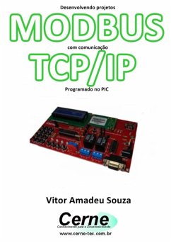 Desenvolvendo Projetos Modbus Com Comunicação Tcp/ip Programado No Pic (eBook, PDF) - Souza, Vitor Amadeu