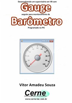 Desenvolvendo Um Supervisório Em Vb Com Gauge Angular Para Monitoramento De Barômetro Programado No Pic (eBook, PDF) - Souza, Vitor Amadeu