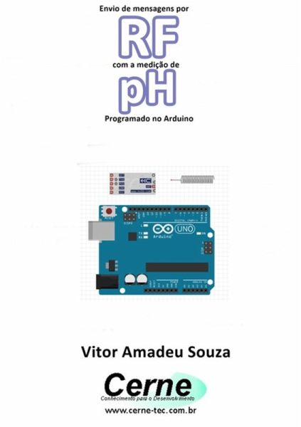 Envio De Mensagens Por Rf Com A Medição De Ph Programado No Arduino (eBook, PDF) Envio De Mensagens Por Rf Com A Medição De Ph Programado No Arduino (eBook, PDF)