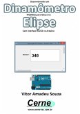 Desenvolvendo Um Dinamômetro Modbus Para Leitura No Elipse Com Interface Rs232 No Arduino (eBook, PDF)