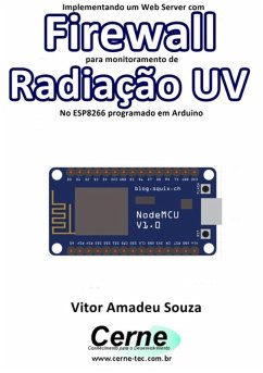 Implementando Um Web Server Com Firewall Para Monitoramento De Radiação Uv No Esp8266 Programado Em Arduino (eBook, PDF) - Souza, Vitor Amadeu