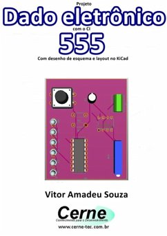Projeto Dado Eletrônico Com O Ci 555 Com Desenho De Esquema E Layout No Kicad (eBook, PDF) - Souza, Vitor Amadeu
