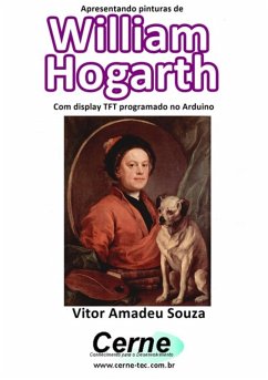 Apresentando Pinturas De William Hogarth Com Display Tft Programado No Arduino (eBook, PDF) - Souza, Vitor Amadeu