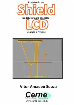 Projetando Um Shield Nodemcu Para Conectar Lcd Usando O Fritzing (eBook, PDF) - Souza, Vitor Amadeu