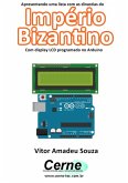 Apresentando Uma Lista Com As Dinastias Do Império Bizantino Com Display Lcd Programado No Arduino (eBook, PDF)