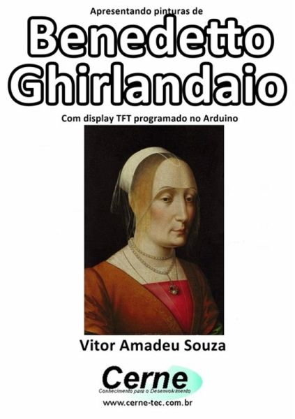 Apresentando Pinturas De Benedetto Ghirlandaio Com Display Tft Programado No Arduino (eBook, PDF)