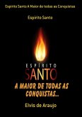 Espirito Santo A Maior De Todas As Conquistas (eBook, PDF)