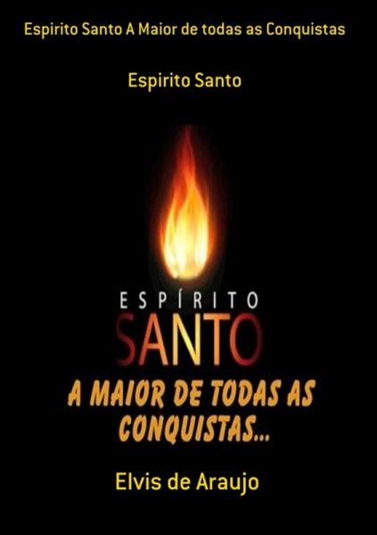 Espirito Santo A Maior De Todas As Conquistas (eBook, PDF) Espirito Santo A Maior De Todas As Conquistas (eBook, PDF)