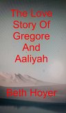 The Love Story Of Gregore And Aaliyah (Gaia Tales, #1) (eBook, ePUB) The Love Story Of Gregore And Aaliyah (Gaia Tales, #1) (eBook, ePUB)
