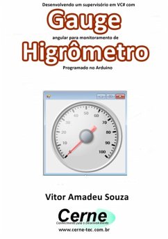 Desenvolvendo Um Supervisório Em Vc# Com Gauge Angular Para Monitoramento De Higrômetro Programado No Arduino (eBook, PDF) - Souza, Vitor Amadeu