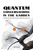 Quantum Conversations in the Garden: Simple Truths We Forgot While Growing Up (Quantum Wonder, #8.2) (eBook, ePUB) Quantum Conversations in the Garden: Simple Truths We Forgot While Growing Up (Quantum Wonder, #8.2) (eBook, ePUB)