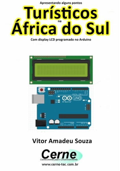 Apresentando Alguns Pontos Turísticos Na África Do Sul Com Display Lcd Programado No Arduino (eBook, PDF) Apresentando Alguns Pontos Turísticos Na África Do Sul Com Display Lcd Programado No Arduino (eBook, PDF)