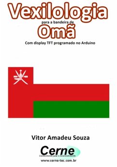 Vexilologia Para A Bandeira De Omã Com Display Tft Programado No Arduino (eBook, PDF) - Souza, Vitor Amadeu
