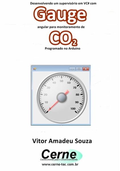 Desenvolvendo Um Supervisório Em Vc# Com Gauge Angular Para Monitoramento De Co2 Programado No Arduino (eBook, PDF) Desenvolvendo Um Supervisório Em Vc# Com Gauge Angular Para Monitoramento De Co2 Programado No Arduino (eBook, PDF)