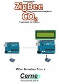 Comunicação Zigbee Para Medir Concentração De Co2 Programado No Arduino (eBook, PDF)