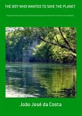 The Boy Who Wanted To Save The Planet (eBook, PDF) The Boy Who Wanted To Save The Planet (eBook, PDF)