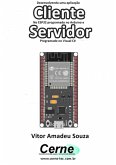 Desenvolvendo Uma Aplicação Cliente No Esp32 Programado No Arduino E Servidor Programado No Visual C# (eBook, PDF)