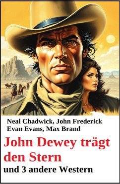 Cover John Dewey trägt den Stern und 3 andere Western (eBook, ePUB)