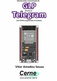 Monitorando A Concentração De Glp Através Do Telegram Com Esp32 Programado Em Arduino (eBook, PDF)