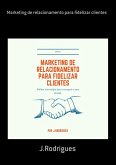 Marketing De Relacionamento Para Fidelizar Clientes (eBook, ePUB)