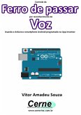 Controle De Ferro De Passar Por Reconhecimento De Voz Usando O Arduino E Smartphone Android Programado No App Inventor (eBook, PDF)