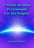 O Nome De Deus Proclamado Por Ele Próprio (eBook, ePUB) O Nome De Deus Proclamado Por Ele Próprio (eBook, ePUB)
