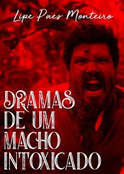 Dramas De Um Macho Intoxicado (eBook, ePUB) - Monteiro, Lipe Paes