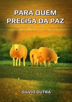 Para Quem Precisa Da Paz (eBook, ePUB) - Dutra, Silvio Para Quem Precisa Da Paz (eBook, ePUB) - Dutra, Silvio