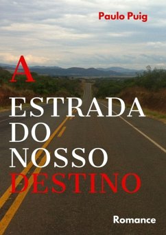 A Estrada Do Nosso Destino (eBook, PDF) - Puig, Paulo