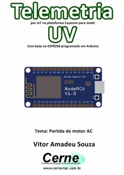 Telemetria Por Iot Na Plataforma Cayenne Para Medir Uv Com Base No Esp8266 Programado Em Arduino (eBook, PDF) - Souza, Vitor Amadeu