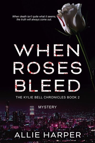When Roses Bleed (The Kylie Bell Chronicles, #2) (eBook, ePUB) When Roses Bleed (The Kylie Bell Chronicles, #2) (eBook, ePUB)