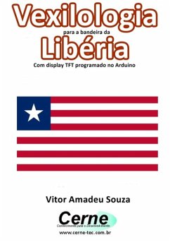 Cover Vexilologia Para A Bandeira Da Libéria Com Display Tft Programado No Arduino (eBook, PDF)