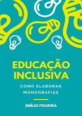 Educação Inclusiva - Como Elaborar Monografias (eBook, PDF)