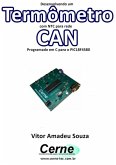 Desenvolvendo Um Termômetro Com Ntc Para Rede Can Programado Em C Para O Pic18f4580 (eBook, PDF)
