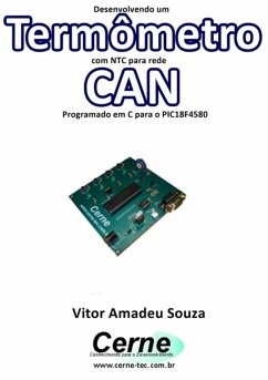 Desenvolvendo Um Termômetro Com Ntc Para Rede Can Programado Em C Para O Pic18f4580 (eBook, PDF) - Souza, Vitor Amadeu