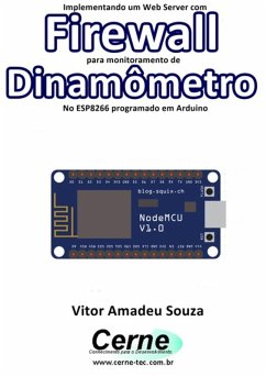 Implementando Um Web Server Com Firewall Para Monitoramento De Dinamômetro No Esp8266 Programado Em Arduino (eBook, PDF) - Souza, Vitor Amadeu